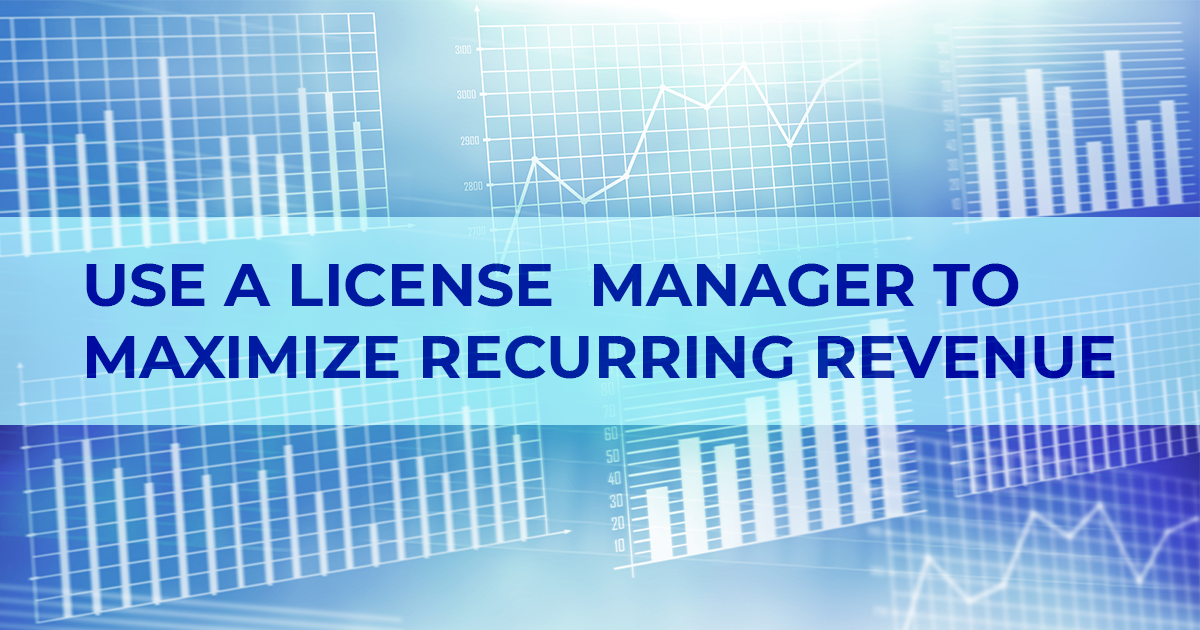 Use a license manager to maximize recurring revenue